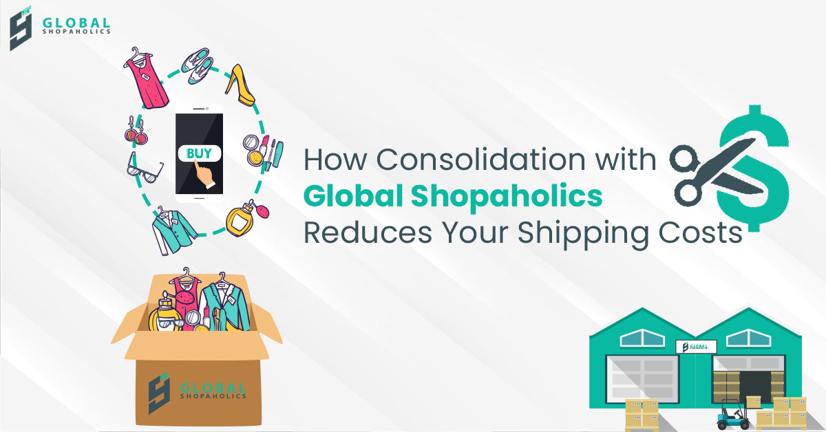 How Consolidation with Global Shopaholics Reduces Your Shipping Costs