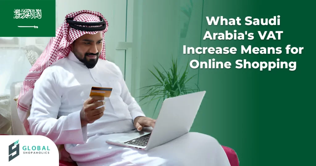 Saudi Arabia VAT increase impact on online shopping costs with package forwarding, USA address, international shipping, pa...