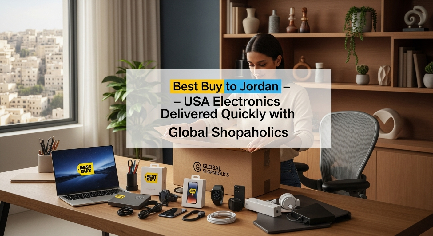 Does Best Buy Ship to Jordan? How to Get USA Electronics Delivered Quickly.
