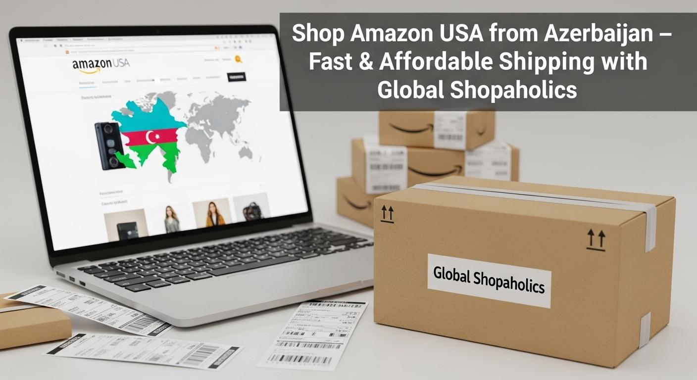 Does Amazon Ship to Azerbaijan? Shop USA Products with Global Shopaholics.