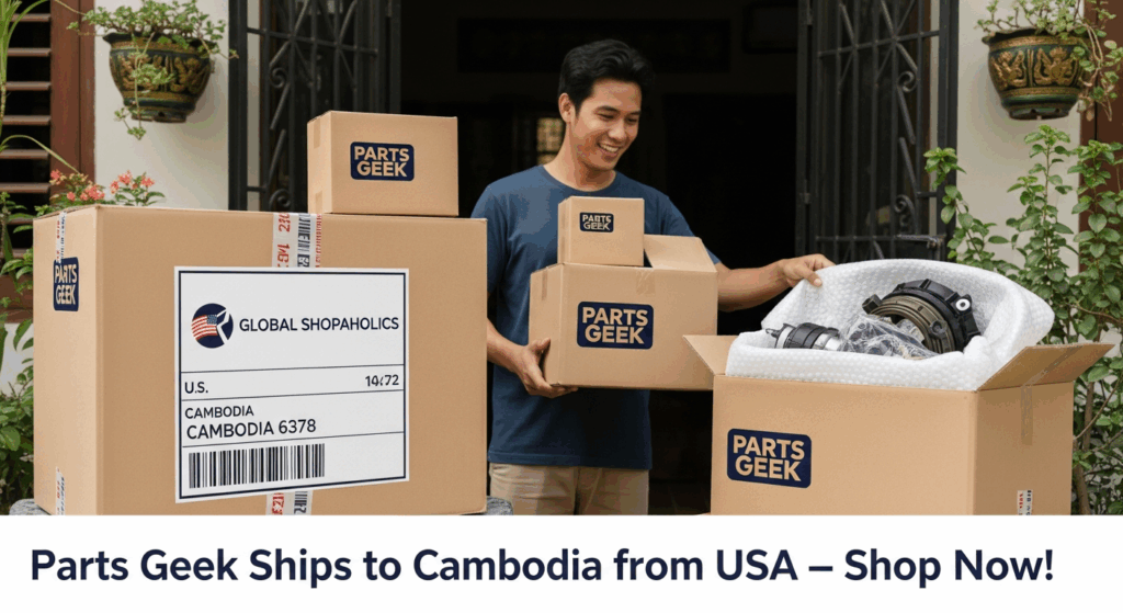 Parts Geek ships to cambodia from USA