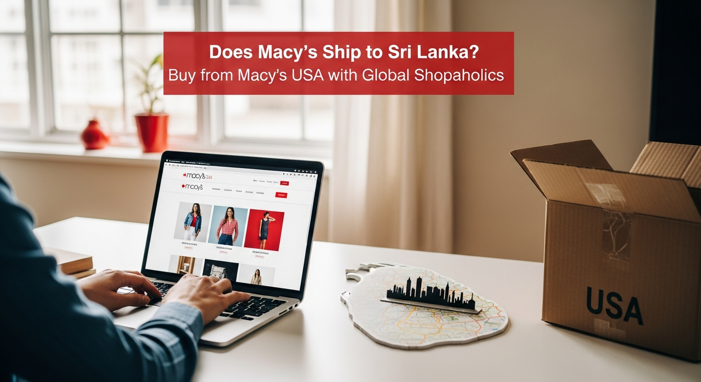 Does Macys Ship to Sri Lanka from USA? How to Buy from Macys USA with Global Shopaholics.