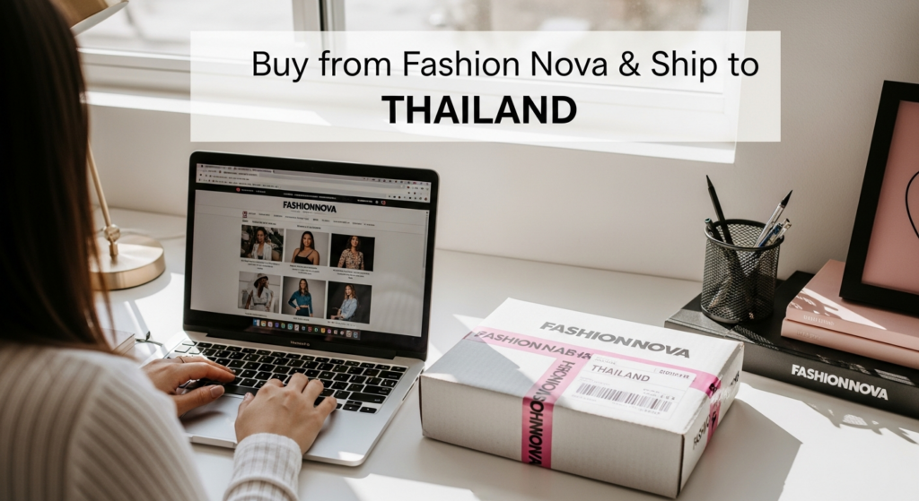 Buy from Fashion Nova and ship to THAILAND