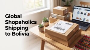 Shipping to Bolivia with Global Shopaholics: International Delivery Guide